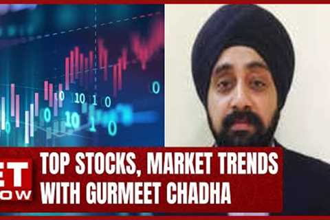 Top Stocks, Market Trends & More With Gurmeet Chadha | Stock News | ET Now