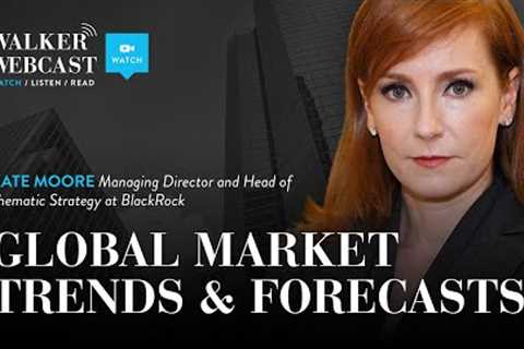 Global Market Trends & Forecasts with Kate Moore, Managing Director