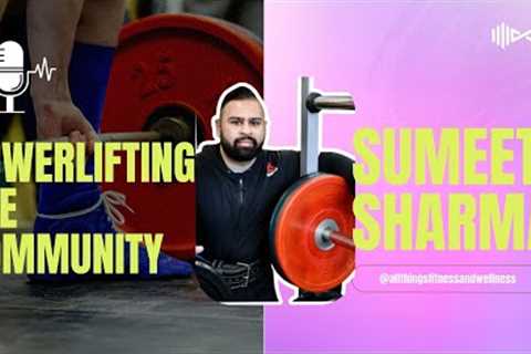 Canadian Powerlifter Sumeet Sharma: Uniting Communities Through Strength