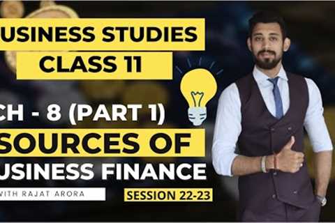 Sources of Business finance | Chapter  8 | Class 11 | Business studies | Part 1