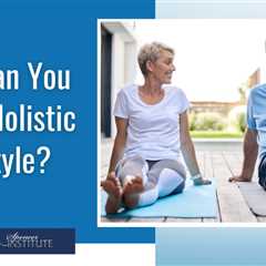 How Do You Live a Holistic Lifestyle?