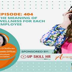 Episode 404: The Meaning of Wellness for Each Employee with Sandra O’Sullivan, CPO at Curriculum..