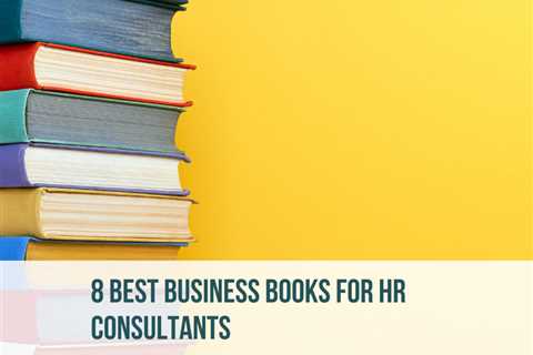 The 8 Best Business Books for HR Consultants