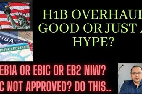 H1B overhaul good or just a hype? EB1A or EB1C or EB2 NIW