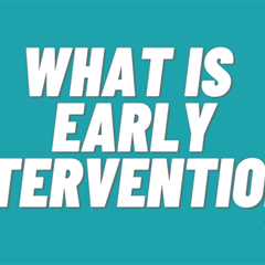 What Is Early Intervention? Everything Educators and Families Need To Know