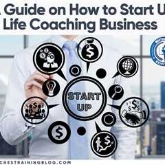 A Guide on How to Start Up a Life Coaching Business