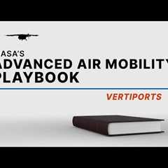 NASA’s Advanced Air Mobility Playbook – Vertiports