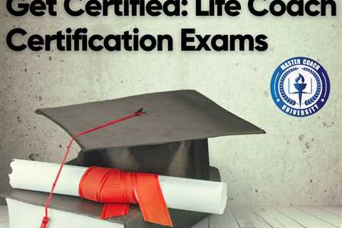 Get Certified: Life Coach Certification Exams