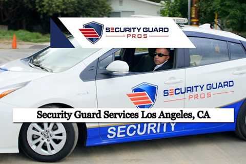 Security Guard Pros - Security Guard Services Los Angeles, CA