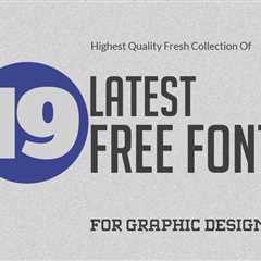 19 Latest Free Fonts For Graphic Designers