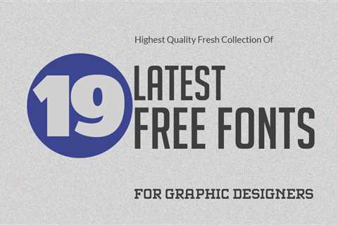 19 Latest Free Fonts For Graphic Designers