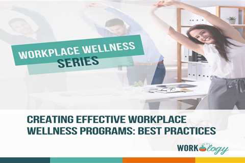 Creating Effective Workplace Wellness Programs: Best Practices