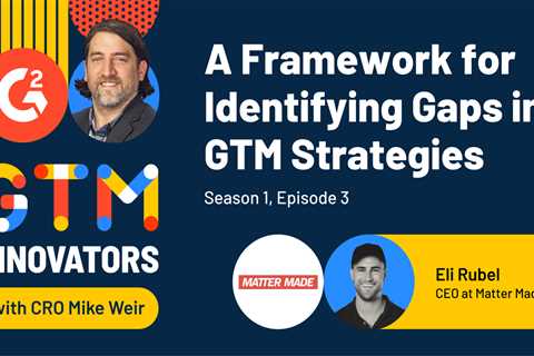 Eli Rubel’s Framework to Uncover and Overcome Common GTM Pitfalls