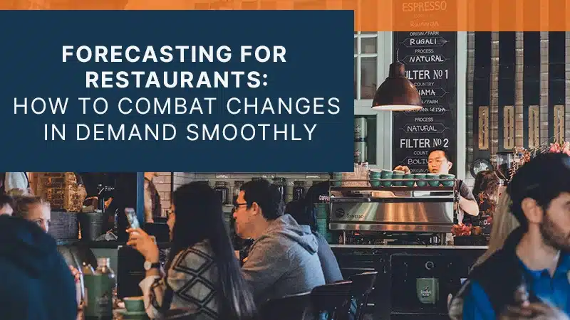 Forecasting for Restaurants: How to Combat Changes in Demand Smoothly
