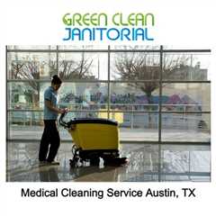 Medical Cleaning Service Austin, TX - Green Clean Janitorial - (737) 334-0757
