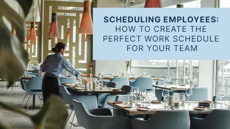 Scheduling Employees: How to Create the Perfect Work Schedule for Your Team