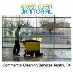 Commercial Cleaning Services Austin, TX - Green Clean Janitorial - (737) 334-0757