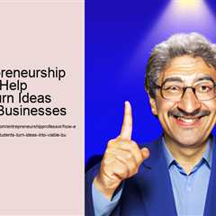 how-entrepreneurship-professors-help-students-turn-ideas-into-viable-businesses