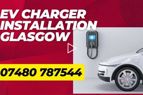 EV Charger Installation Glasgow Have An Electric Vehicle Charging Station Installed At Your Home