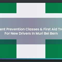 Accident Prevention Classes & First Aid Training For New Drivers In Muri Bei Bern