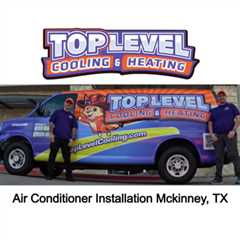 Air Conditioner Installation Mckinney, TX by TopLevel Cooling & Heating