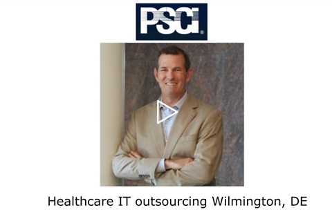 Healthcare IT outsourcing Wilmington, DE - PSCI