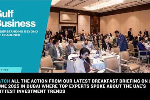 Hottest investment trends in the UAE: Watch our latest Breakfast Briefing panel event