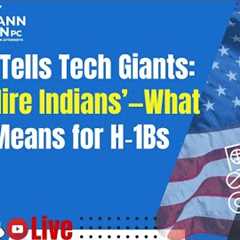 Trump Tells Tech Giants: ‘Don’t Hire Indians’—What That Means for H‑1Bs