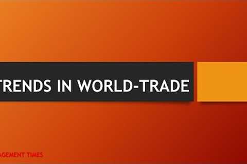 Recent trends in world trade | International Business Operations | in hindi |