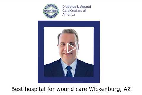 Best hospital for wound care Wickenburg, AZ - Wickenburg Diabetes and Wound Care Center