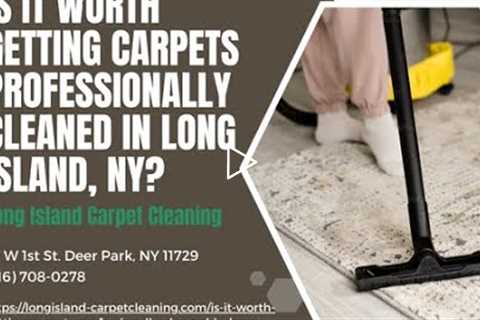 Is it Worth Getting Carpets Professionally Cleaned in Long Island, NY?