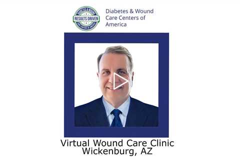 Virtual Wound Care Clinic Wickenburg AZ - Wickenburg Diabetes and Wound Care Center