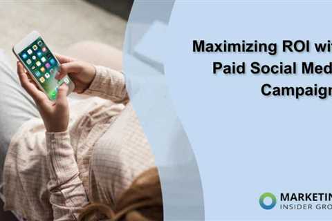 Maximizing ROI with Paid Social Media Campaigns