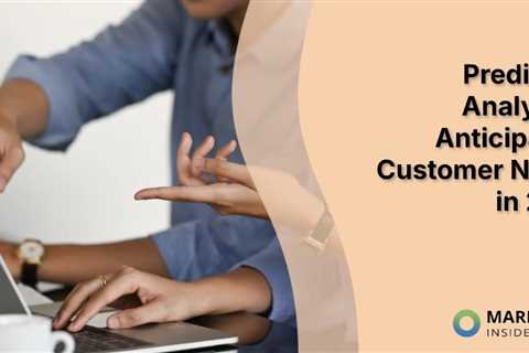Predictive Analytics: Anticipating Customer Needs in 2025