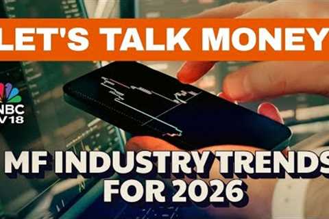Let''s Talk Money | Mutual Funds In 2026: Top Trends & Key Investment Themes To Watch | N18L