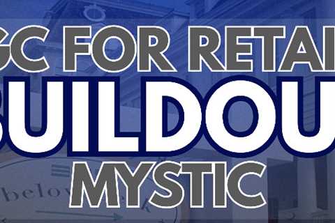 gc for retail buildout mystic