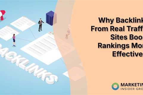 Why Backlinks From Real Traffic Sites Boost Rankings More Effectively