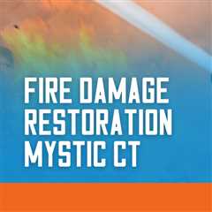 Fire damage restoration Mystic CT