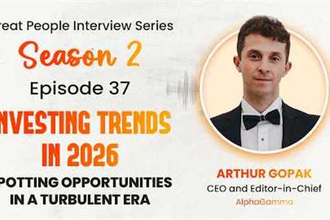 Investing Trends in 2026: Spotting Opportunities in a Turbulent Era | Arthur Gopak