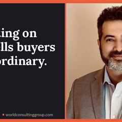 Competing on price tells buyers you’re ordinary.