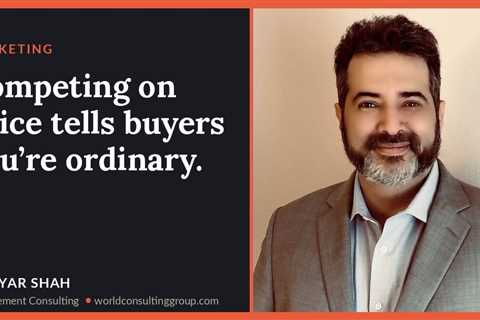 Competing on price tells buyers you’re ordinary.