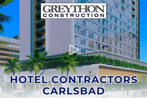 Hotel Contractors Carlsbad - Greython Construction - San Diego - (860) 571 4600
